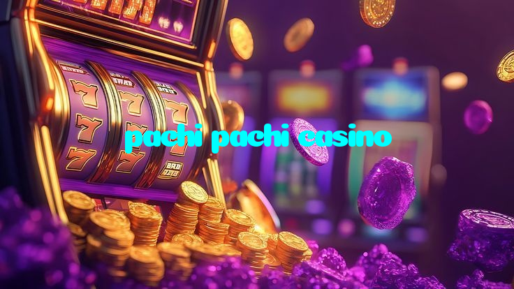 making first deposit on pachi pachi casino website using local payment methods in Pakistan